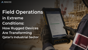 Field Operations in Extreme Conditions: How Rugged Devices Are Transforming Qatar’s Industrial Sector