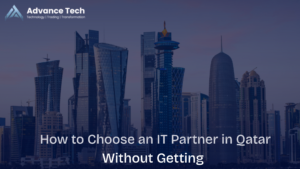 How to Choose an IT Partner in Qatar Without Getting Burned