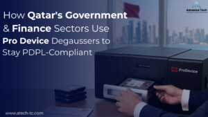 How Qatar’s Government & Finance Sectors Use Pro Device Degaussers to Stay PDPL-Compliant