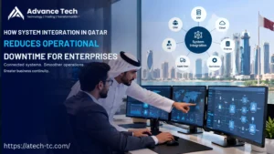 How System Integration in Qatar Reduces Operational Downtime for Enterprises